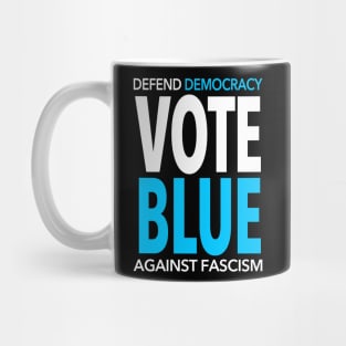 Vote BLUE - Defend Democracy Against Fascism Mug